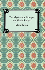 Title: The Mysterious Stranger and Other Stories, Author: Mark Twain
