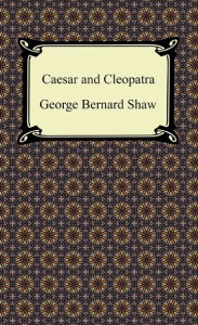 Title: Caesar and Cleopatra, Author: George Bernard Shaw