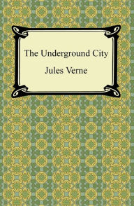Title: The Underground City, Author: Jules Verne