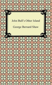 Title: John Bull's Other Island, Author: George Bernard Shaw