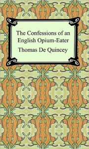 Title: The Confessions of an English Opium-Eater, Author: Thomas De Quincey