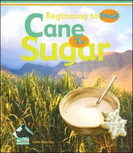 Title: Cane to Sugar, Author: Julie Murray