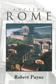 Title: Ancient Rome, Author: Robert Payne