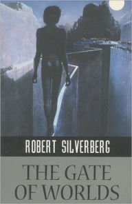 Title: The Gate of Worlds, Author: Robert Silverberg