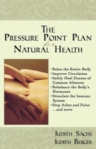 Title: The Pressure Point Plan for Natural Health, Author: Judith Sachs