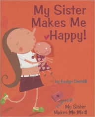 Title: My Sister Makes Me Happy! / My Sister Makes Me Mad!, Author: Evelyn Daviddi