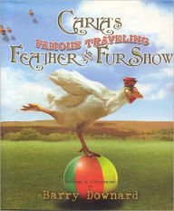 Title: Carla's Famous Traveling Feather and Fur Show, Author: Barry Downard