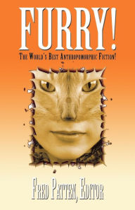 Title: Furry!: The Best Anthropomorphic Fiction!, Author: Fred Patten