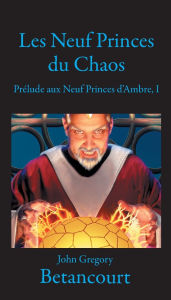 Title: Les Neuf Princes du Chaos, Author: John Gregory Betancourt