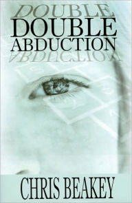 Title: Double Abduction, Author: Chris Beakey