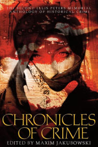 Title: Chronicles of Crime, the Second Ellis Peters Memorial Anthology of Historical Crime, Author: Maxim Jakubowski