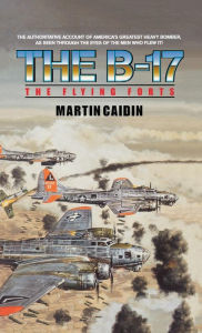 Title: The B-17 - The Flying Forts, Author: Martin Caidin