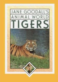 Title: Jane Goodall's Animal World, Tigers, Author: Jane Goodall