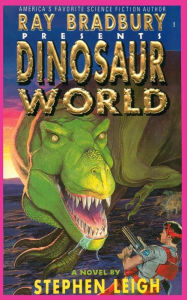 Title: Ray Bradbury Presents Dinosaur World, Author: Stephen Leigh