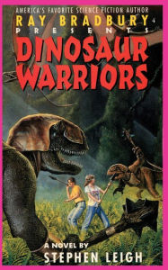 Title: Ray Bradbury Presents Dinosaur Warriors, Author: Stephen Leigh