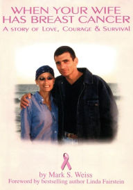 Title: When Your Wife Has Breast Cancer, a Story of Love Courage & Survival, Author: Mark S Weiss
