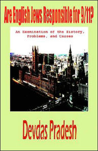 Title: Are English Jews Responsible for 9/11? an Examination of the History, Problems, and Causes, Author: Devdas Pradesh