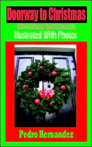 Title: Doorway to Christmas: Christmas Sentiments Illustrated with Photos, Author: Pedro Hernandez