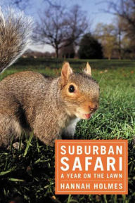 Title: Suburban Safari: A Year on the Lawn, Author: Hannah Holmes