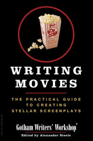 Title: Writing Movies: The Practical Guide to Creating Stellar Screenplays, Author: Gotham Writers Workshop