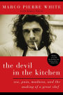 The Devil in the Kitchen: Sex, Pain, Madness, and the Making of a Great Chef