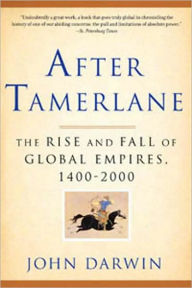Title: After Tamerlane: The Rise and Fall of Global Empires, 1400-2000, Author: John Darwin