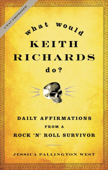 What Would Keith Richards Do?: Daily Affirmations from a Rock and Roll Survivor