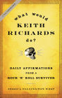 What Would Keith Richards Do?: Daily Affirmations from a Rock and Roll Survivor