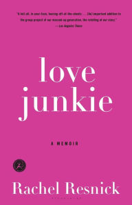 Title: Love Junkie: A Memoir, Author: Rachel Resnick