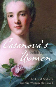 Title: Casanova's Women: The Great Seducer and the Women He Loved, Author: Judith Summers