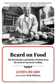 Title: Beard on Food: The Best Recipes and Kitchen Wisdom from the Dean of American Cooking, Author: James Beard