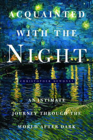 Title: Acquainted with the Night: Excursions Through the World After Dark, Author: Christopher Dewdney