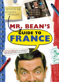 Title: Mr. Bean's Definitive and Extremely Marvelous Guide to France, Author: Robin Driscoll