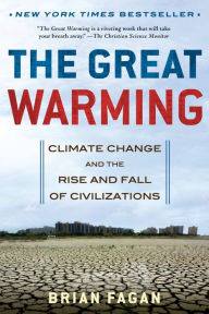 Title: The Great Warming: Climate Change and the Rise and Fall of Civilizations, Author: Brian Fagan
