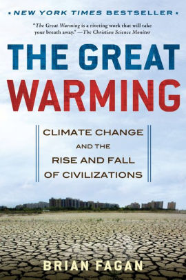 The Great Warming Climate Change And The Rise And Fall Of Civilizations By Brian Fagan Nook Book Ebook Barnes Noble