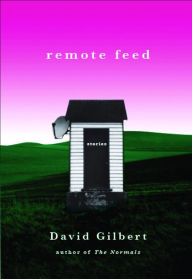 Title: Remote Feed: Stories, Author: David Gilbert