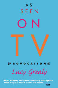 Title: As Seen on TV: Provocations, Author: Lucy Grealy