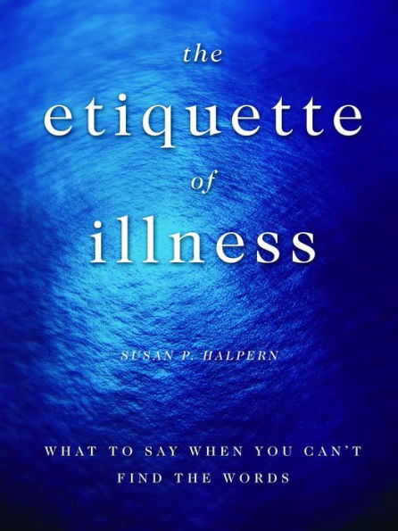 The Etiquette of Illness: What to Say When You Can't Find the Words