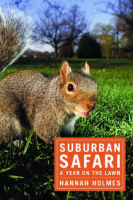 Title: Suburban Safari: A Year on the Lawn, Author: Hannah Holmes