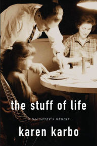 Title: The Stuff of Life, Author: Karen Karbo