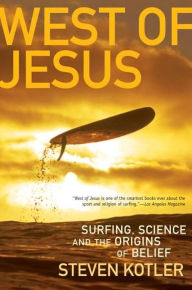 Title: West of Jesus: Surfing, Science, and the Origins of Belief, Author: Steven Kotler