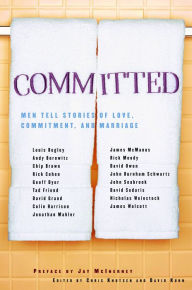 Title: Committed: Men Tell Stories of Love, Commitment, and Marriage, Author: Chris Knutsen