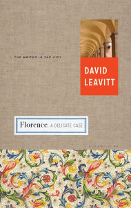 Title: Florence: A Delicate Case, Author: David Leavitt