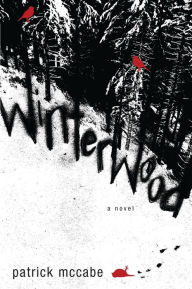 Title: Winterwood: A Novel, Author: Patrick McCabe