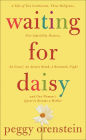 Waiting for Daisy: A Tale of Two Continents, Three Religions, Five Infertility Doctors, an Oscar, an Atomic Bomb, a Romantic Night, and One Woman's Quest to Become a Mother