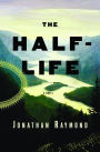 The Half-Life: A Novel