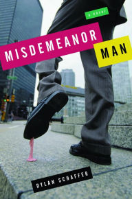 Title: Misdemeanor Man: A Novel, Author: Dylan Schaffer