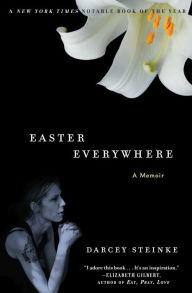 Title: Easter Everywhere: A Memoir, Author: Darcey Steinke