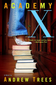 Title: Academy X: A Novel, Author: Andrew Trees