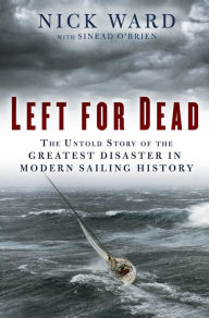 Title: Left for Dead: Surviving the Deadliest Storm in Modern Sailing History, Author: Nick Ward